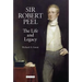 Sir Robert Peel: The Life and Legacy