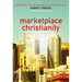 Marketplace Christianity: Discovering the Kingdom Purpose of the Marketplace