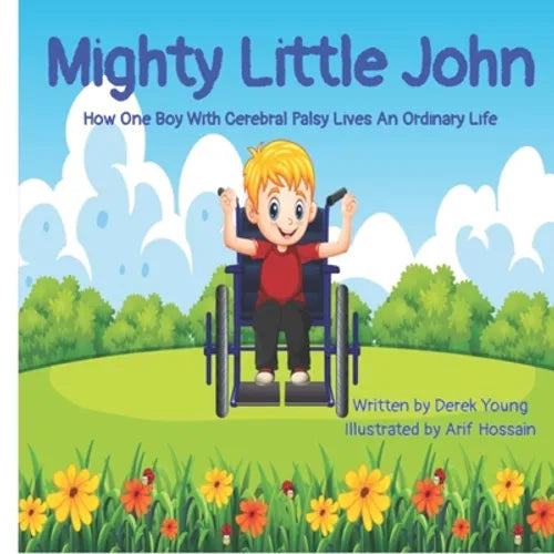 Mighty Little John: How One Boy With Cerebral Palsy Lives An Ordinary Life
