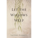 Let the Willows Weep