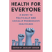 Health for Everyone: A Guide to Politically and Socially Progressive Healthcare