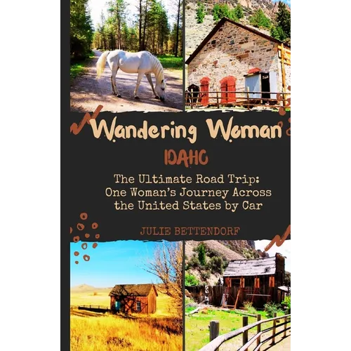 Wandering Woman: Idaho: The Ultimate Road Trip: One Woman's Journey Across the United States by Car