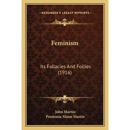Feminism: Its Fallacies And Follies (1916) - Paperback