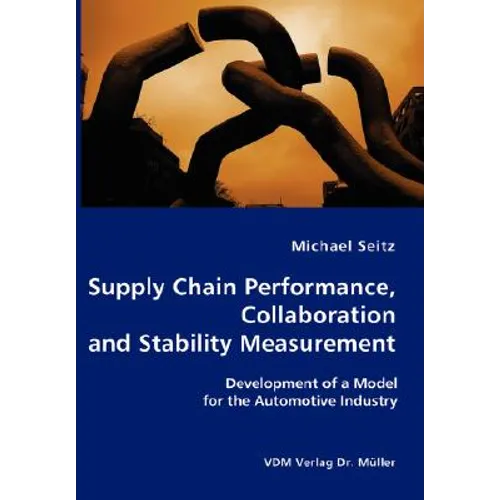 Supply Chain Performance, Collaboration, and Stability Measurement: Development of a Model for the Automotive Industry