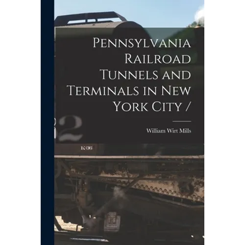 Pennsylvania Railroad Tunnels and Terminals in New York City /