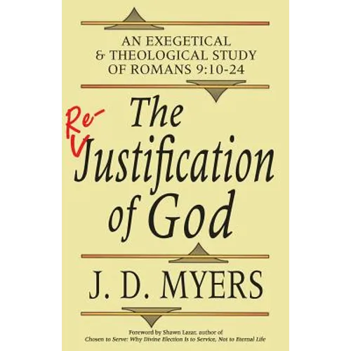 The Re-Justification of God: An Exegetical and Theological Study of Romans 9:10-24