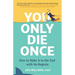 You Only Die Once: How to Make It to the End with No Regrets