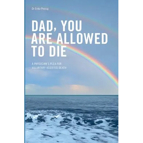 Dad, you are allowed to die: A physician's plea for voluntary assisted death
