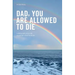 Dad, you are allowed to die: A physician's plea for voluntary assisted death