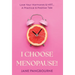 I Choose Menopause: Love Your Hormones & HRT...A Practical & Positive Tale