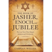 The Book of Jasher, Enoch, and Jubilee: The Lost Texts That Shaped Judaism and Christianity