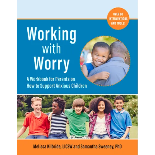 Working with Worry: A Workbook for Parents on How to Support Anxious Children