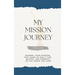 My Mission Journey for Elders: Journal Your Mission Two Years of Daily Tips, Quotes, and Prompts as You Serve the Lord