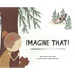 Imagine That!