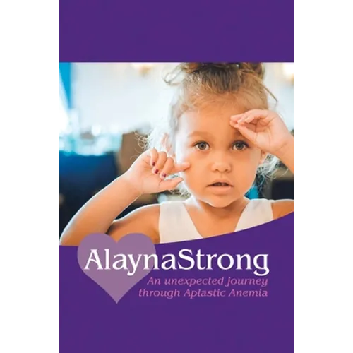Alaynastrong: An Unexpected Journey Through Aplastic Anemia