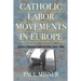 Catholic Labor Movements in Europe: Social Thought and Action, 1914-1965