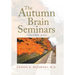 The Autumn Brain Seminars: Volume One