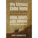 Why Odysseus Came Home as a Stranger and Other Puzzling Moments in the Life of Buddha, Socrates, Jesus, Abraham, and other Great Individuals