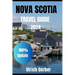 An Explorer Guide To NOVA SCOTIA 2024: Immerse Yourself with Hidden Gems, Historical Treasures, and Natural Wonders, Breathtaking Landscapes and Many