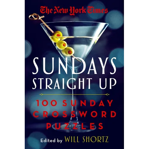 The New York Times Sundays Straight Up: 100 Sunday Crossword Puzzles