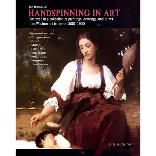 The History of Handspinning in Art: Portrayed in a collection of paintings, drawings, and prints from Western art between 1500 -1900