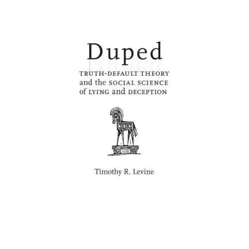 Duped: Truth-Default Theory and the Social Science of Lying and Deception