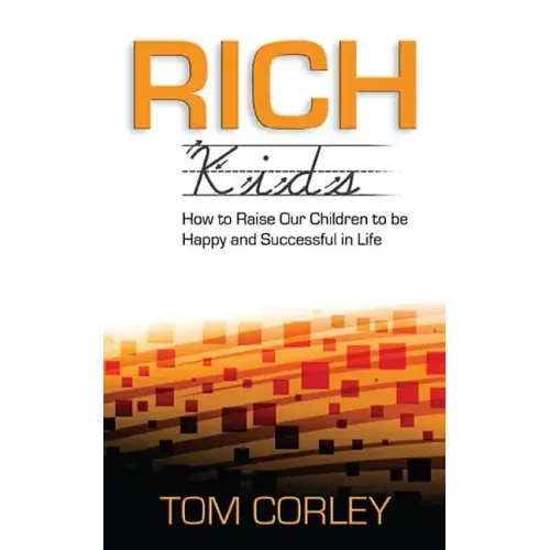 Rich Kids: How to Raise Our Children to Be Happy and Successful in Life