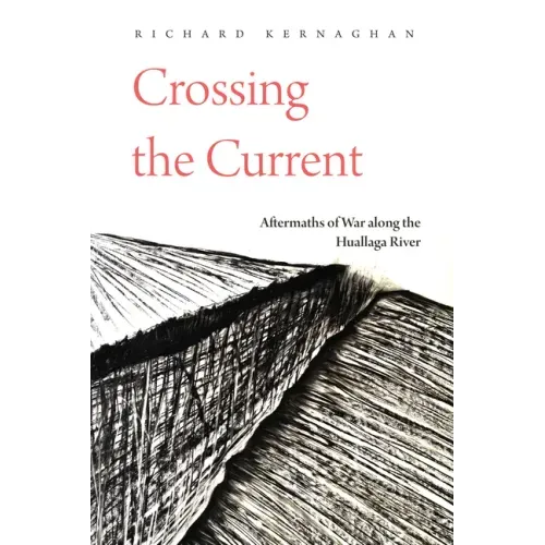 Crossing the Current: Aftermaths of War Along the Huallaga River