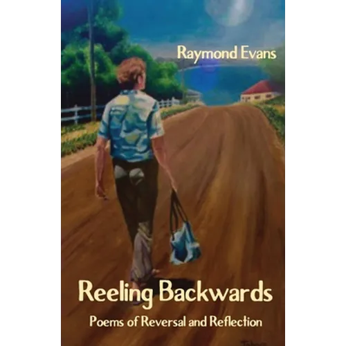 Reeling Backwards: Poems of Reversal and Reflection