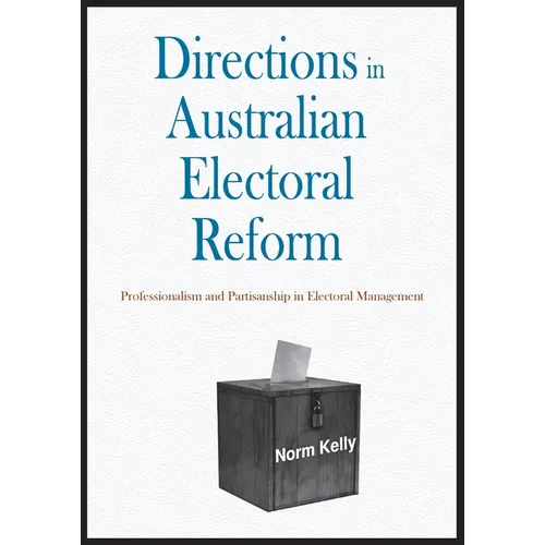 Directions in Australian Electoral Reform: Professionalism and Partisanship in Electoral Management