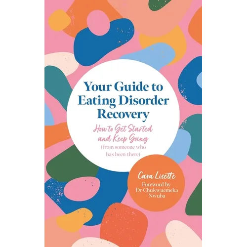 Your Guide to Eating Disorder Recovery: How to Get Started and Keep Going (from Someone Who Has Been There)