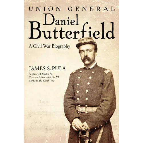 Union General Daniel Butterfield: A Civil War Biography