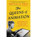 The Queens of Animation: The Untold Story of the Women Who Transformed the World of Disney and Made Cinematic History