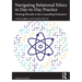 Navigating Relational Ethics in Day-To-Day Practice: Working Ethically in the Counselling Professions