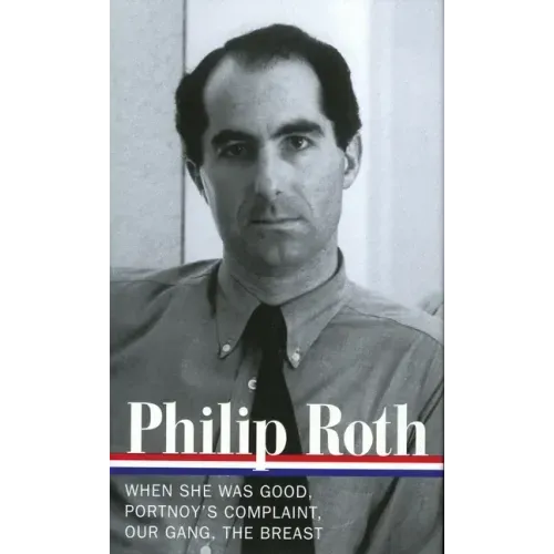 Philip Roth: Novels 1967-1972 (Loa #158): When She Was Good / Portnoy's Complaint / Our Gang / The Breast