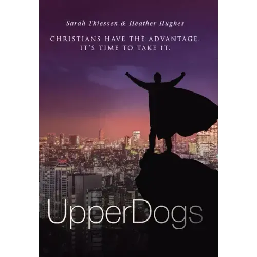 Upperdogs: Christians Have the Advantage. It's Time to Take It
