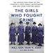The Girls Who Fought Crime: The Untold True Story of the Country's First Female Investigator and Her Crime Fighting Squad