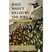 Jesus Wasn't Killed by the Jews: Reflections for Christians in Lent