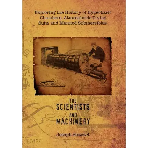 Exploring the History of Hyperbaric Chambers, Atmospheric Diving Suits and Manned Submersibles: the Scientists and Machinery