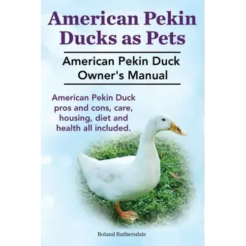 Pekin Ducks as Pets. American Pekin Duck Owner's Manual. American Pekin Duck pros and cons, care, housing, diet and health all included.