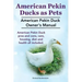 Pekin Ducks as Pets. American Pekin Duck Owner's Manual. American Pekin Duck pros and cons, care, housing, diet and health all included.