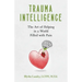 Trauma Intelligence: The Art of Helping in a World Filled with Pain