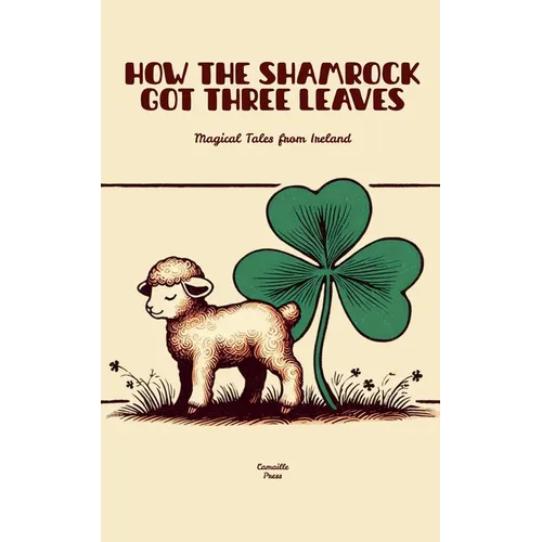 How The Shamrock Got Three Leaves: Magical Tales from Ireland