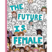 The Future Is Female: Feminist Adult Coloring Book: 30 Stress Relieving Adult Coloring Pages