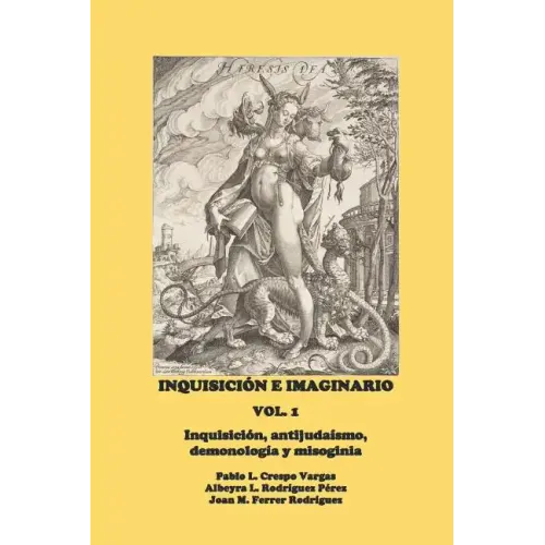 Inquisición E Imaginario, Vol. 1: Inquisición, Antijudaísmo, Demonología Y Misoginia