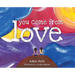 You Come from Love
