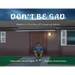 Don't Be Sad: Based on a True Story of Conquering Sadness