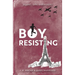 Boy, Resisting: Silent, Spy, Survivor?: A gripping, diary style, middle grade novel set in WW2 Occupied Paris