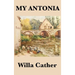 My Antonia: A Novel of Memory, Immigration, and Life on the American Frontier