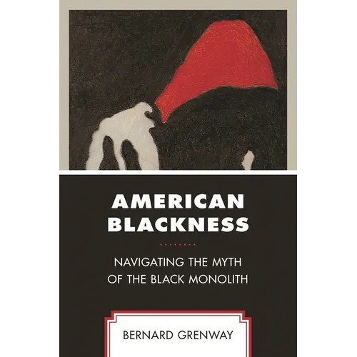 American Blackness: Navigating the Myth of the Black Monolith